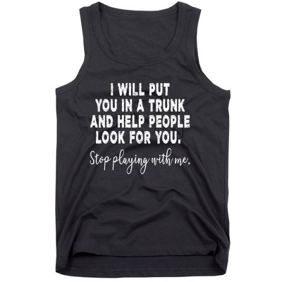 I Will Put You In The Trunk And Help People Look For Tank Top