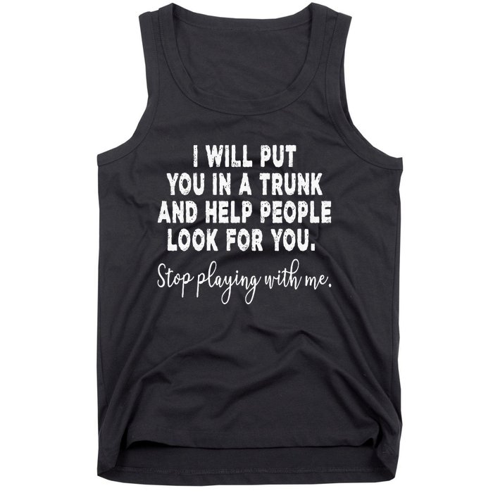 I Will Put You In The Trunk And Help People Look For Tank Top