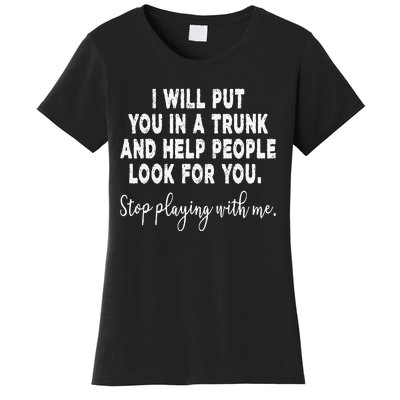 I Will Put You In The Trunk And Help People Look For Women's T-Shirt