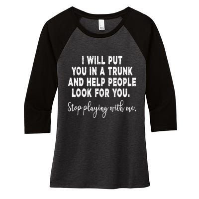 I Will Put You In The Trunk And Help People Look For Women's Tri-Blend 3/4-Sleeve Raglan Shirt