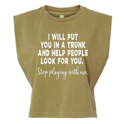 I Will Put You In The Trunk And Help People Look For Garment-Dyed Women's Muscle Tee