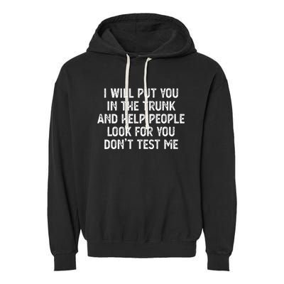 I Will Put You In The Trunk Garment-Dyed Fleece Hoodie