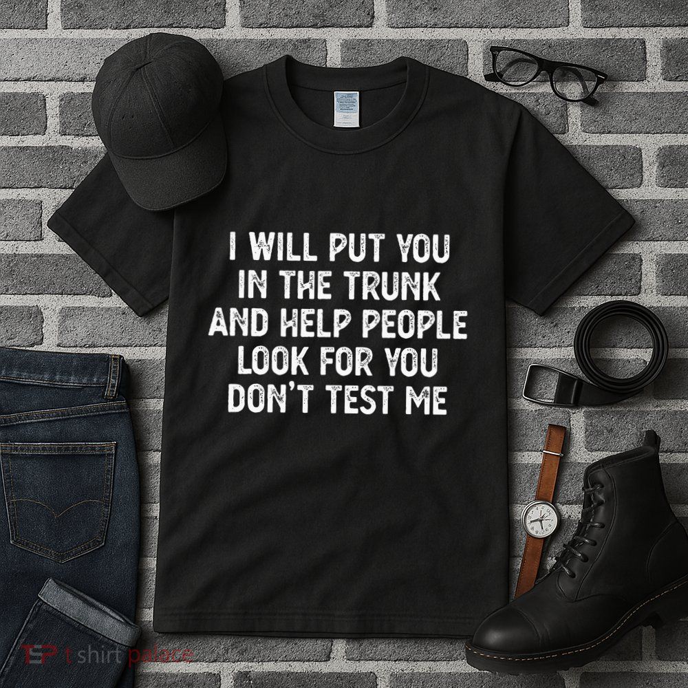 I Will Put You In The Trunk Tall T-Shirt