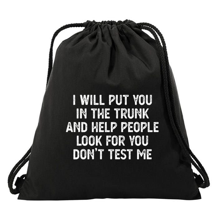 I Will Put You In The Trunk Drawstring Bag