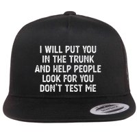 I Will Put You In The Trunk Flat Bill Trucker Hat