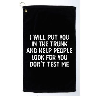 I Will Put You In The Trunk Golf Towel