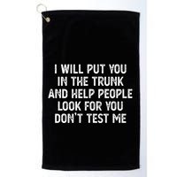 I Will Put You In The Trunk Golf Towel