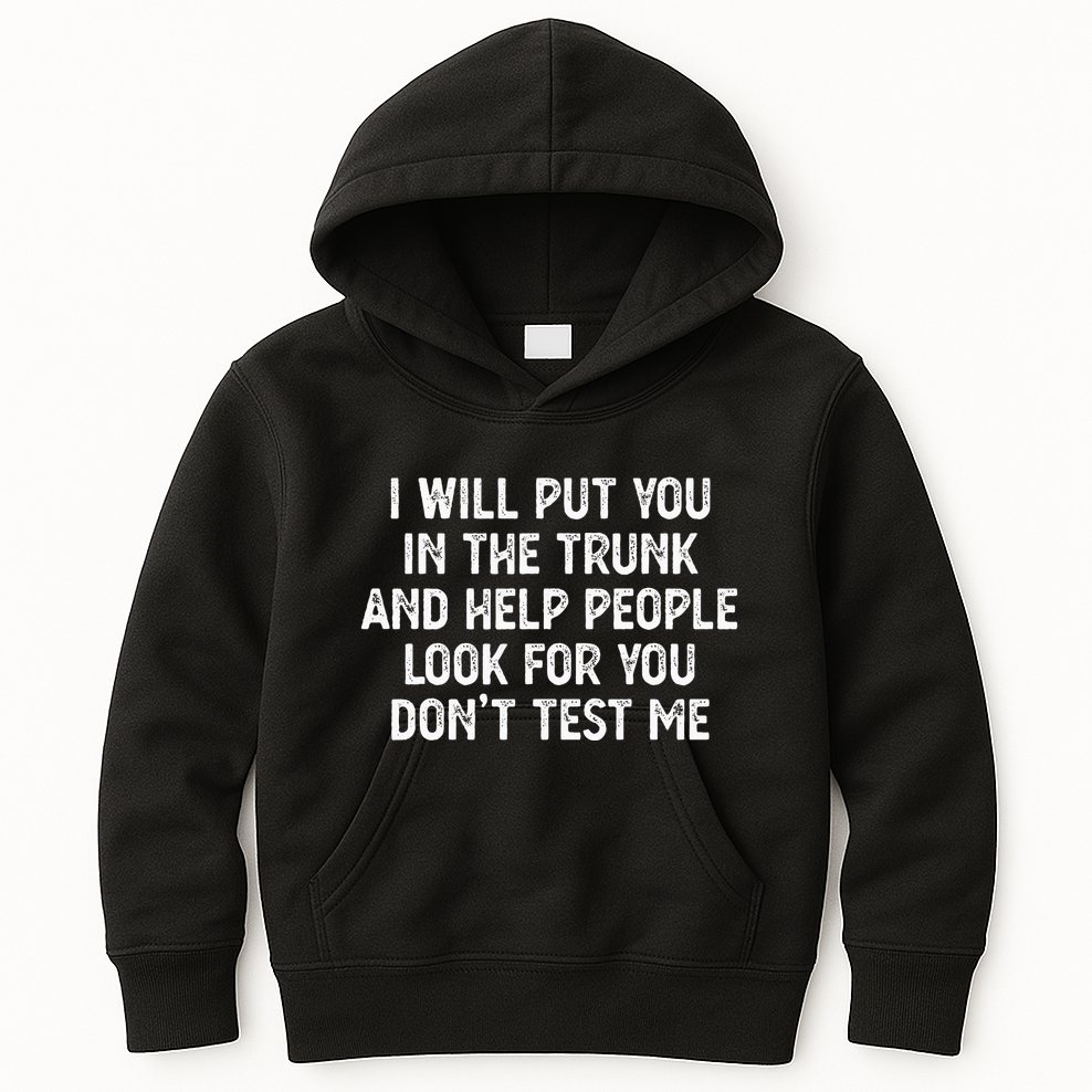I Will Put You In The Trunk Kids Hoodie