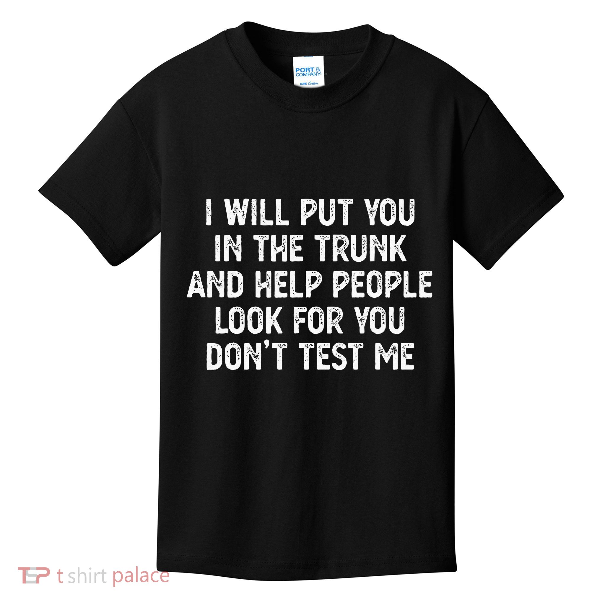 I Will Put You In The Trunk Kids T-Shirt