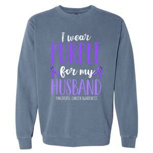 I Wear Purple For My Husband Pancreatic Cancer Awareness Meaningful Gift Garment-Dyed Sweatshirt