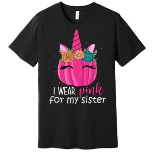 I Wear Pink For My Sister Breast Cancer Awareness Pumpkin Unicorn Premium T-Shirt