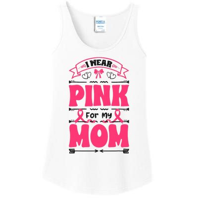 I Wear Pink For My Mom Support Breast Cancer Awareness Ladies Essential Tank