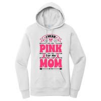 I Wear Pink For My Mom Support Breast Cancer Awareness Women's Pullover Hoodie