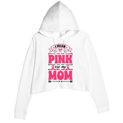 I Wear Pink For My Mom Support Breast Cancer Awareness Crop Fleece Hoodie