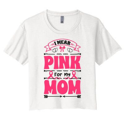 I Wear Pink For My Mom Support Breast Cancer Awareness Women's Crop Top Tee