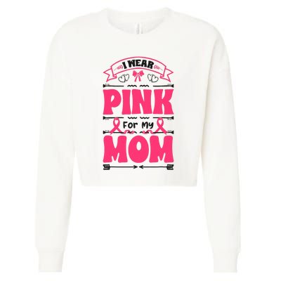 I Wear Pink For My Mom Support Breast Cancer Awareness Cropped Pullover Crew