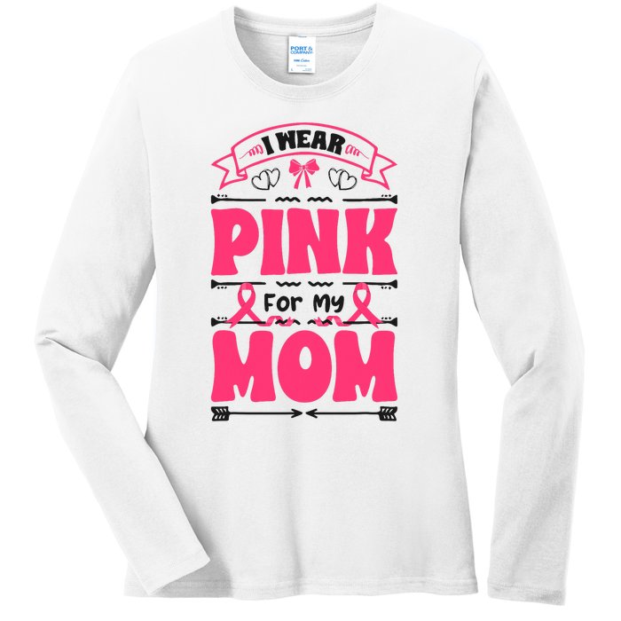 I Wear Pink For My Mom Support Breast Cancer Awareness Ladies Long Sleeve Shirt