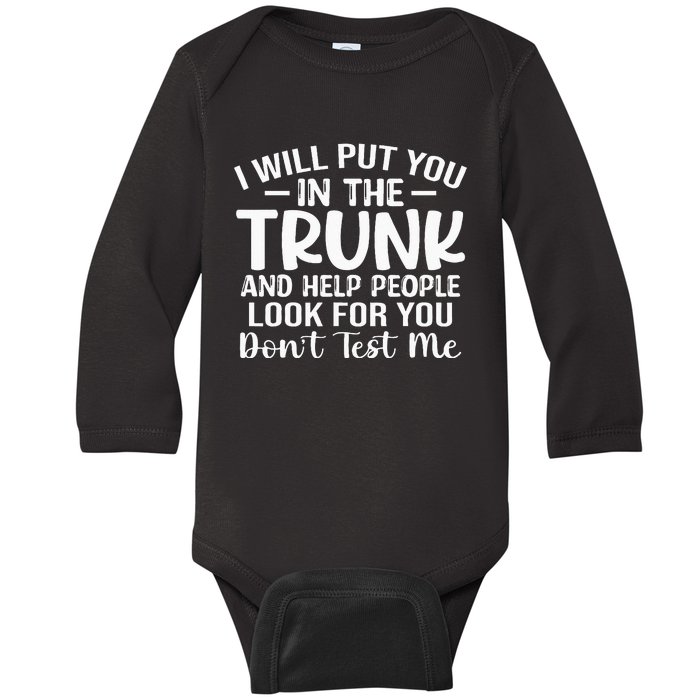 I Will Put You In The Trunk Baby Long Sleeve Bodysuit