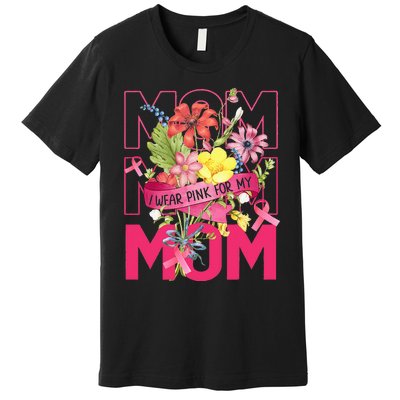 I Wear Pink For My Mom Breast Cancer Awareness Pink Ribbons Premium T-Shirt