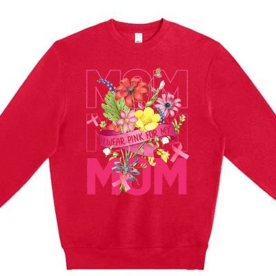 I Wear Pink For My Mom Breast Cancer Awareness Pink Ribbons Premium Crewneck Sweatshirt