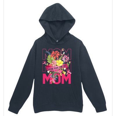 I Wear Pink For My Mom Breast Cancer Awareness Pink Ribbons Urban Pullover Hoodie