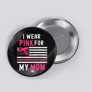 I Wear Pink For My Mom Breast Cancer Awareness Pink Ribbon Button