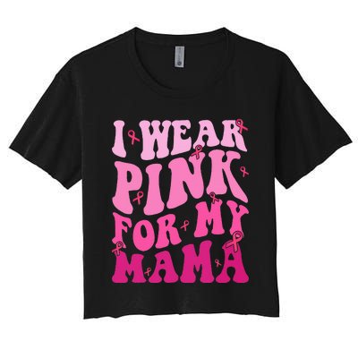 I Wear Pink My Mama Breast Cancer Support Squads Women's Crop Top Tee