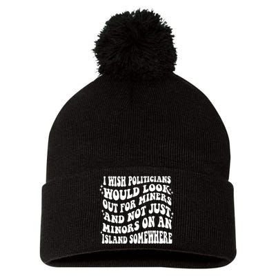 I Wish Politicians Would Looks Out For Miners Pom Pom 12in Knit Beanie