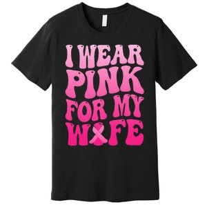 I Wear Pink For My Wife Breast Cancer Support Squad Ribbon Premium T-Shirt