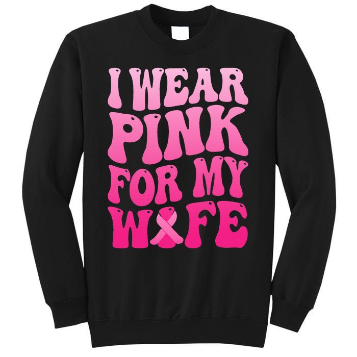 I Wear Pink For My Wife Breast Cancer Support Squad Ribbon Tall Sweatshirt