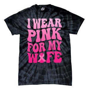 I Wear Pink For My Wife Breast Cancer Support Squad Ribbon Tie-Dye T-Shirt