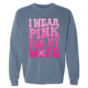 I Wear Pink For My Wife Breast Cancer Support Squad Ribbon Garment-Dyed Sweatshirt