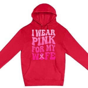 I Wear Pink For My Wife Breast Cancer Support Squad Ribbon Premium Pullover Hoodie