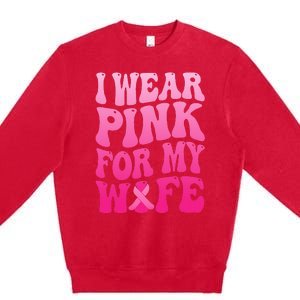 I Wear Pink For My Wife Breast Cancer Support Squad Ribbon Premium Crewneck Sweatshirt