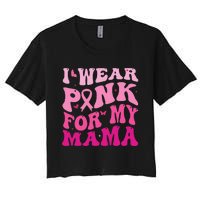 I Wear Pink for my Mama Groovy Breast Cancer Women's Crop Top Tee