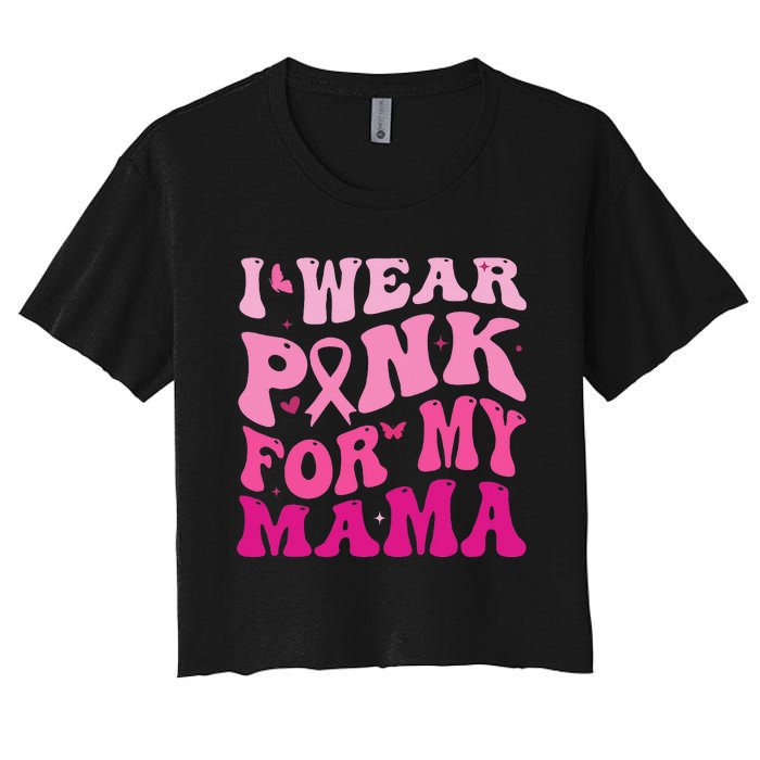 I Wear Pink for my Mama Groovy Breast Cancer Women's Crop Top Tee