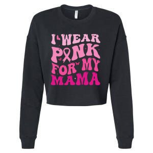 I Wear Pink for my Mama Groovy Breast Cancer Cropped Pullover Crew