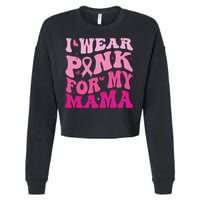 I Wear Pink for my Mama Groovy Breast Cancer Cropped Pullover Crew