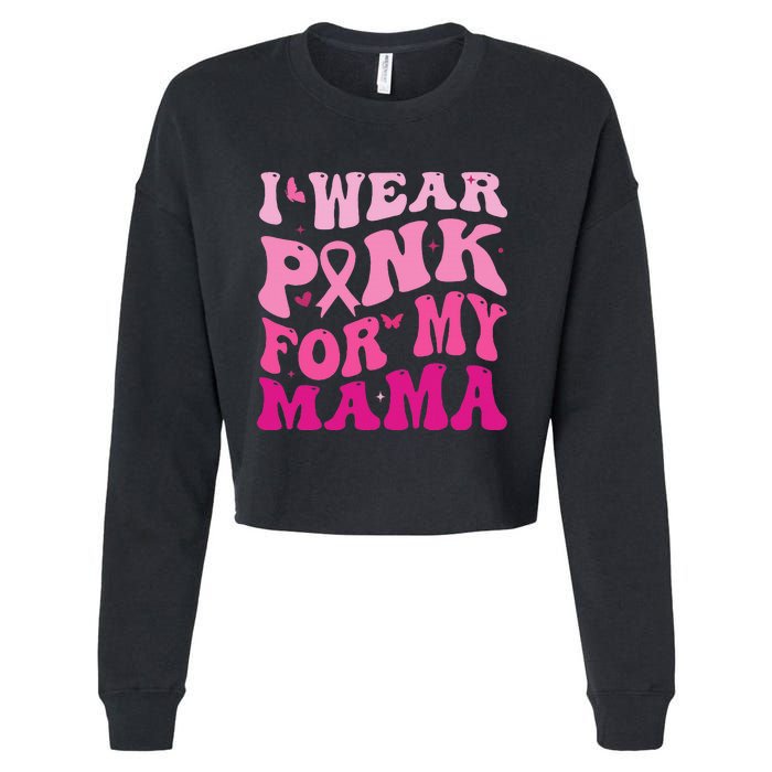 I Wear Pink for my Mama Groovy Breast Cancer Cropped Pullover Crew