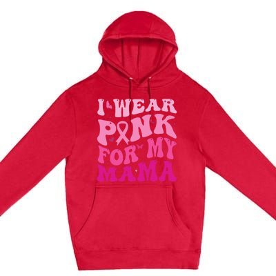 I Wear Pink for my Mama Groovy Breast Cancer Premium Pullover Hoodie