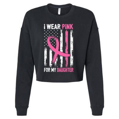 I Wear Pink For My Daughter Breast Cancer Awareness Support Cropped Pullover Crew