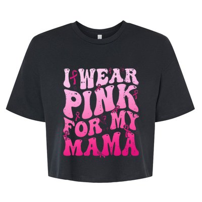 I Wear Pink For My Mama Breast Cancer Support Squads Bella+Canvas Jersey Crop Tee