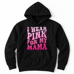 I Wear Pink For My Mama Breast Cancer Support Squads Hoodie