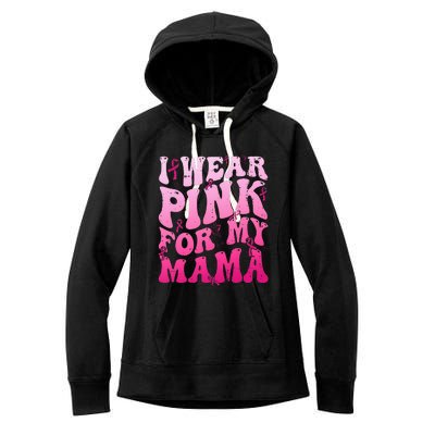 I Wear Pink For My Mama Breast Cancer Support Squads Women's Fleece Hoodie