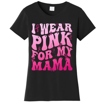 I Wear Pink For My Mama Breast Cancer Support Squads Women's T-Shirt