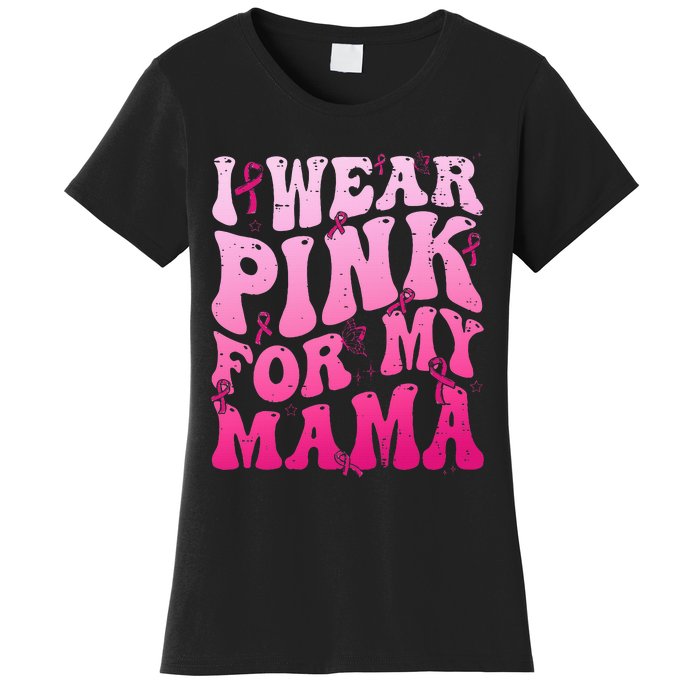 I Wear Pink For My Mama Breast Cancer Support Squads Women's T-Shirt