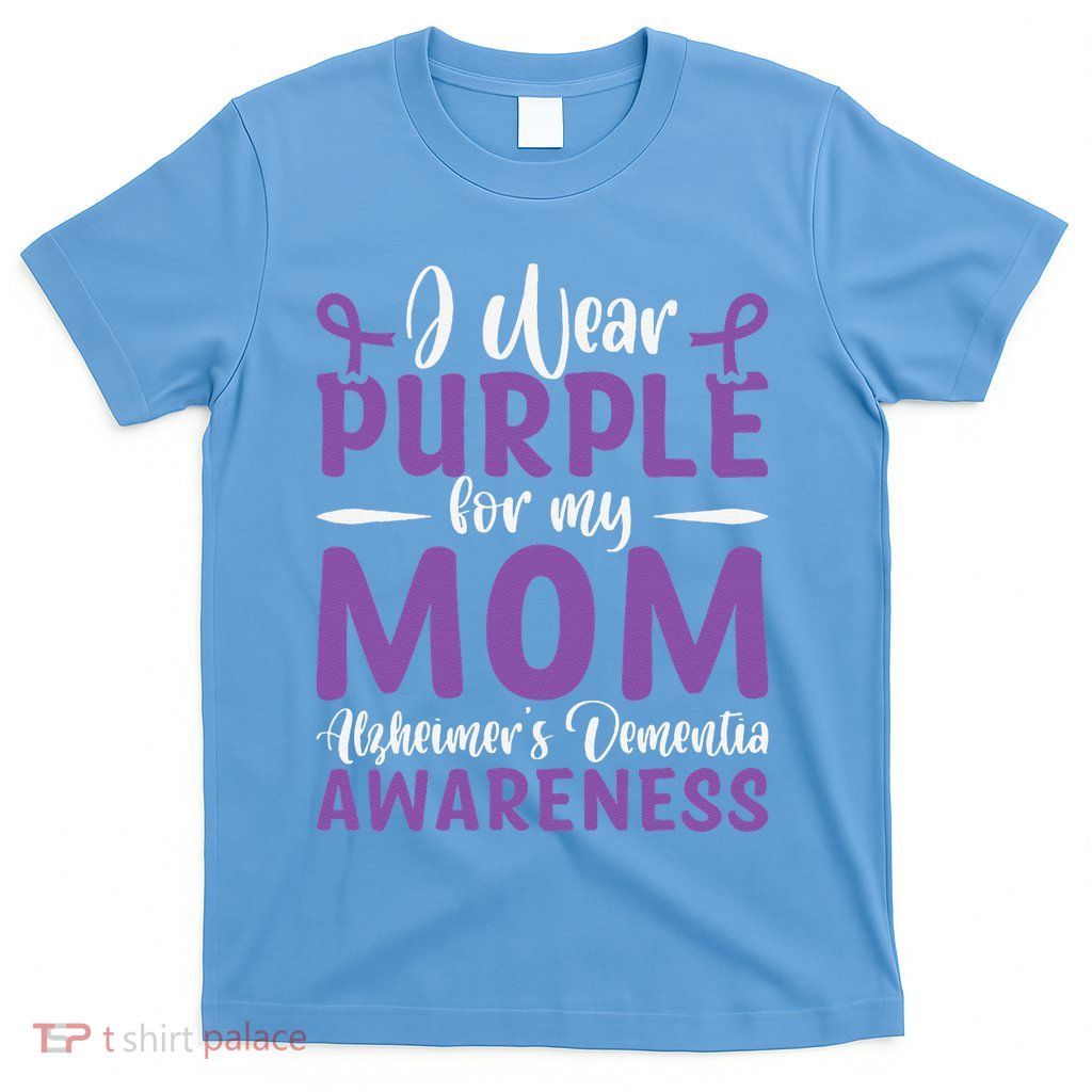 I Wear Purple For My Mom AlzheimerS Dementia Awareness T-Shirt