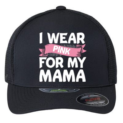 I Wear Pink For My Mama Breast Cancer Awareness Gift Flexfit Unipanel Trucker Cap