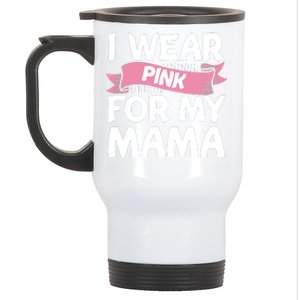 I Wear Pink For My Mama Breast Cancer Awareness Gift Stainless Steel Travel Mug