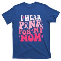 I Wear Pink For My Mom Support Breast Cancer Awareness T-Shirt